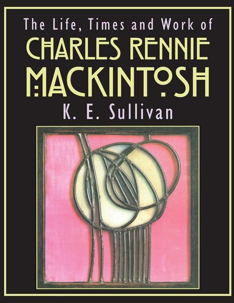 Produktbild: The Life, Times and Work of Charles Rennie Mackintosh