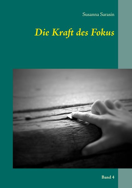 Die Kraft des Fokus, Taschenbuch von Susanna Sarasin, BoD – Books on Demand, 9783837010596