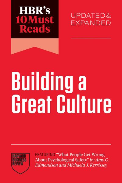 Produktbild: HBR's 10 Must Reads on Building a Great Culture, Updated and Expanded (featuring "What People Get Wrong About Psychological Safety" by Amy C. Edmondso