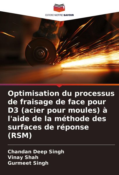 Produktbild: Optimisation du processus de fraisage de face pour D3 (acier pour moules) &agrave; l'aide de la m&eacute;thode des surfaces de r&eacute;ponse (RSM)