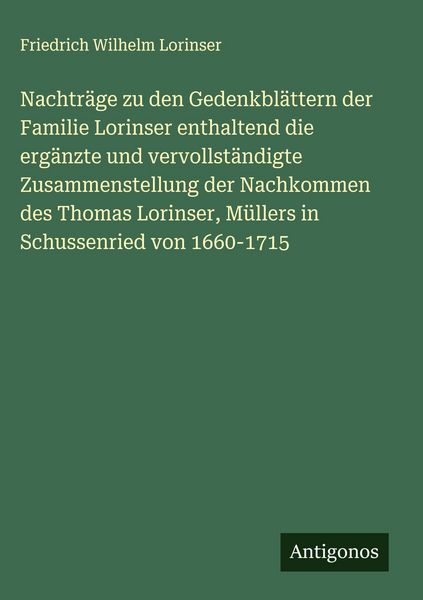 Produktbild: Nachtr&auml;ge zu den Gedenkbl&auml;ttern der Familie Lorinser enthaltend die erg&auml;nzte und vervollst&auml;ndigte Zusammenstellung der Nachkommen des Thomas Lorinser,