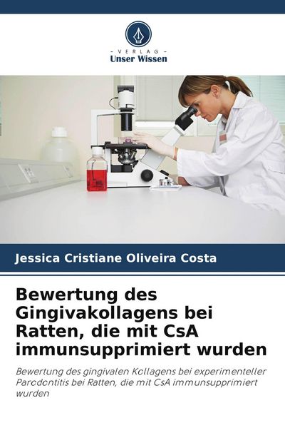 Bewertung des Gingivakollagens bei Ratten, die mit CsA immunsupprimiert wurden, Taschenbuch von Jéssica Cristiane Oliveira Costa, Verlag Unser Wissen,
