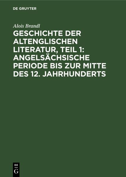 Produktbild: Geschichte der altenglischen Literatur, Teil 1: Angels&auml;chsische Periode bis zur Mitte des 12. Jahrhunderts