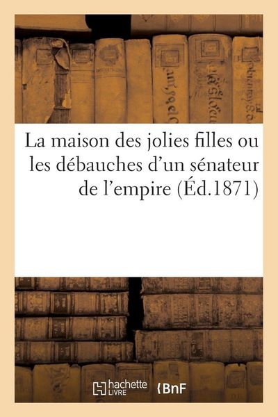 Produktbild: La maison des jolies filles ou les d&eacute;bauches d'un s&eacute;nateur de l'empire