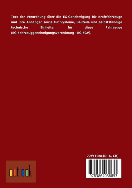 Produktbild: Verordnung &uuml;ber die EG-Genehmigung f&uuml;r Kraftfahrzeuge und ihre Anh&auml;nger sowie f&uuml;r Systeme, Bauteile und selbstst&auml;ndige technische Einheiten f&uuml;r diese Fahrzeuge (EG-Fahrzeuggenehmigungs- verordnung - EG-FGV)