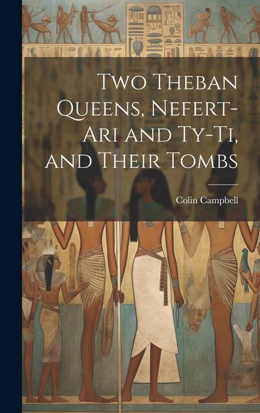 Produktbild: Two Theban Queens, Nefert-ari and Ty-ti, and Their Tombs