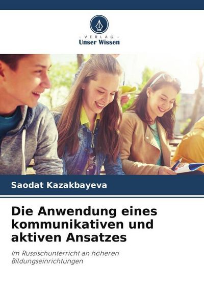 Die Anwendung eines kommunikativen und aktiven Ansatzes, Taschenbuch von Saodat Kazakbayeva, Verlag Unser Wissen, 9786204865454