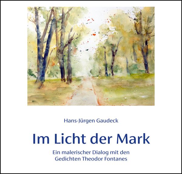 Im Licht der Mark, Gebundene Ausgabe von Hans-Jürgen Gaudeck, Verlag Streusandbüchse ein Imprint des Geschichtlichen Büchertischs, 9783883724409