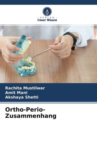Ortho-Perio-Zusammenhang, Taschenbuch von Rachita Mustilwar , Amit Mani , Akshaya Shetti, Verlag Unser Wissen, 9786204644004