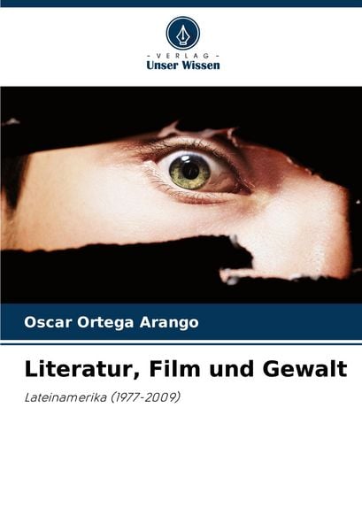 Literatur, Film und Gewalt, Taschenbuch von Oscar Ortega Arango, Verlag Unser Wissen, 9786207835690