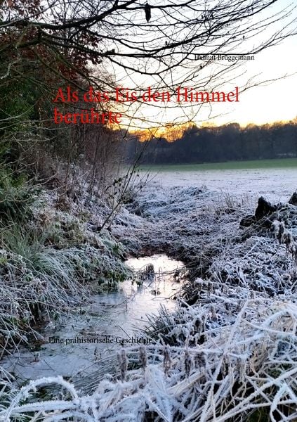 Als das Eis den Himmel berührte, Taschenbuch von Helmut Brüggemann, BoD – Books on Demand, 9783743162716