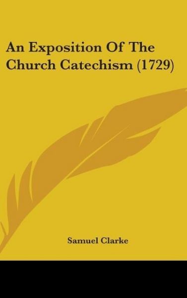Produktbild: Clarke, S: Exposition Of The Church Catechism (1729)