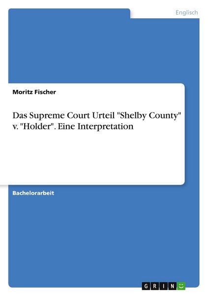 Das Supreme Court Urteil 'Shelby County' v. 'Holder'. Eine Interpretation, Taschenbuch von Moritz Fischer, GRIN, 9783668761827