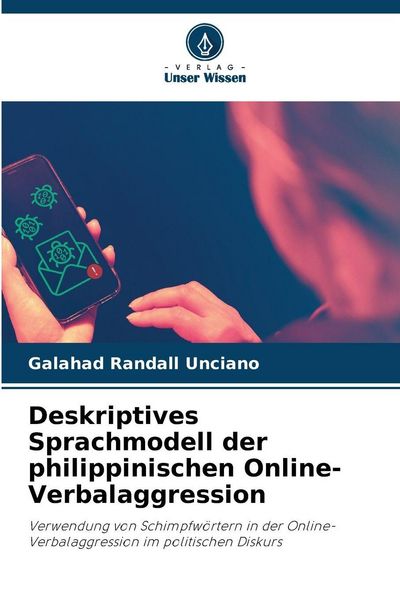 Deskriptives Sprachmodell der philippinischen Online-Verbalaggression, Taschenbuch von Galahad Randall Unciano, Verlag Unser Wissen, 9786209418334