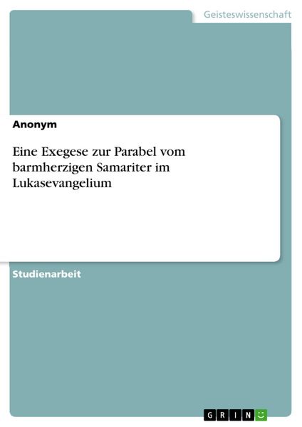 Produktbild: Eine Exegese zur Parabel vom barmherzigen Samariter im Lukasevangelium