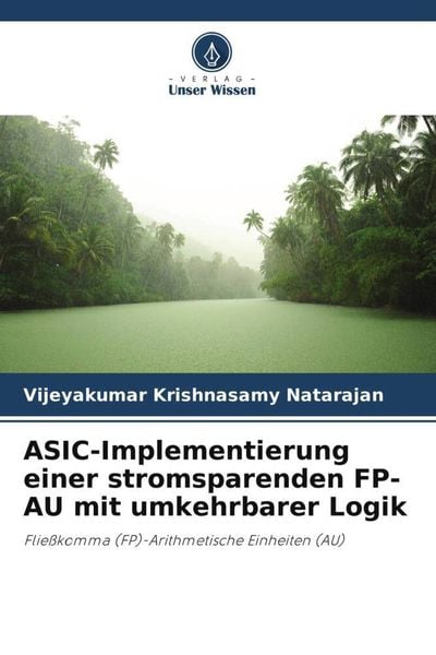 ASIC-Implementierung einer stromsparenden FP-AU mit umkehrbarer Logik, Taschenbuch von Vijeyakumar Krishnasamy Natarajan, Verlag Unser Wissen,