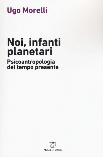 Produktbild: Noi, infanti planetari. Psicoantropologia del tempo presente
