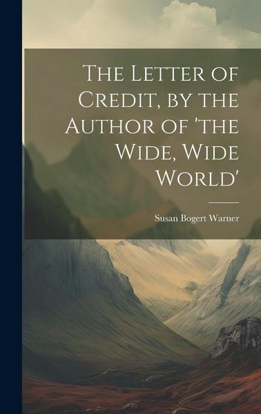 Produktbild: The Letter of Credit, by the Author of 'the Wide, Wide World'
