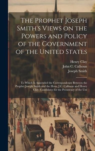 Produktbild: The Prophet Joseph Smith's Views on the Powers and Policy of the Government of the United States