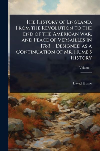 Produktbild: The History of England, From the Revolution to the end of the American war, and Peace of Versailles in 1783 ... Designed as a Continuation of Mr. Hume