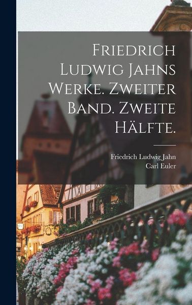 Produktbild: Friedrich Ludwig Jahns Werke. Zweiter Band. Zweite H&auml;lfte.