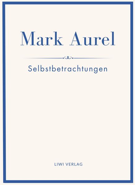 Produktbild: Mark Aurel: Selbstbetrachtungen. Vollst&auml;ndige Neuausgabe.