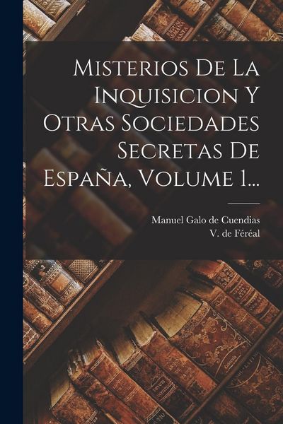 Produktbild: Misterios De La Inquisicion Y Otras Sociedades Secretas De Espa&ntilde;a, Volume 1...