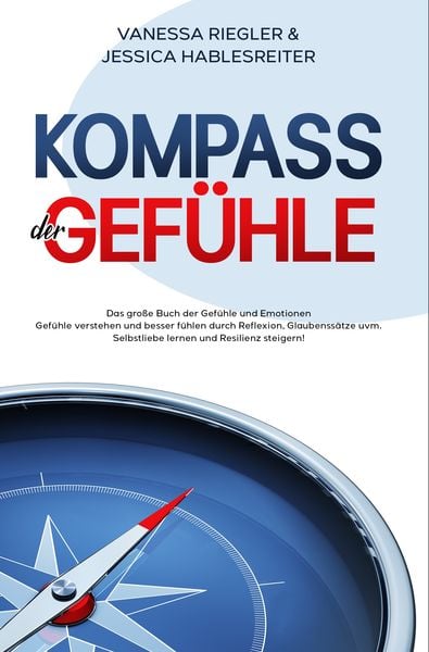 Kompass der Gefühle, Taschenbuch von Vanessa Riegler , Jessica Hablesreiter, Eulogia Verlags GmbH, 9783969671658
