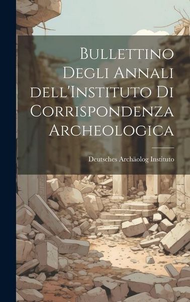 Produktbild: Bullettino Degli Annali dell'Instituto di Corrispondenza Archeologica