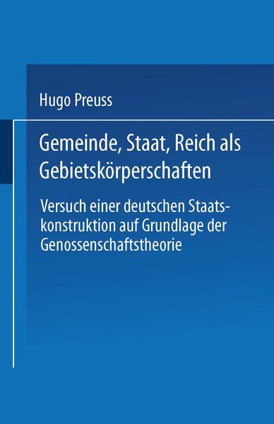 Gemeinde, Staat, Reich als Gebietskörperschaften. Versuch einer deutschen Staatskonstruktion auf Grundlage der Genossenschaftstheorie, Taschenbuch von
