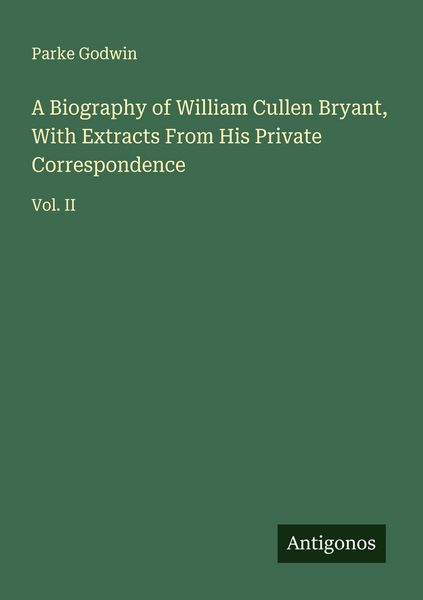 Produktbild: A Biography of William Cullen Bryant, With Extracts From His Private Correspondence