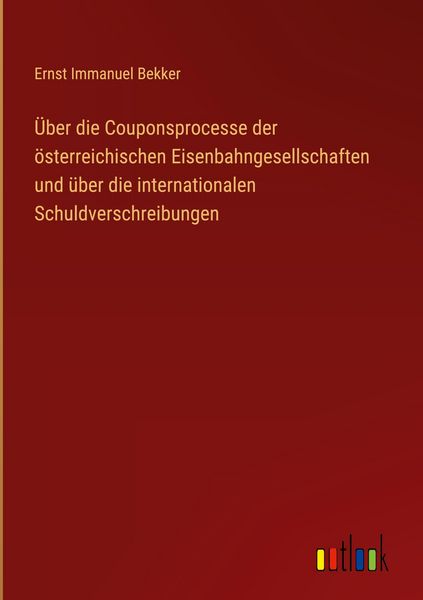 Produktbild: &Uuml;ber die Couponsprocesse der &ouml;sterreichischen Eisenbahngesellschaften und &uuml;ber die internationalen Schuldverschreibungen