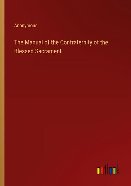 Produktbild: The Manual of the Confraternity of the Blessed Sacrament