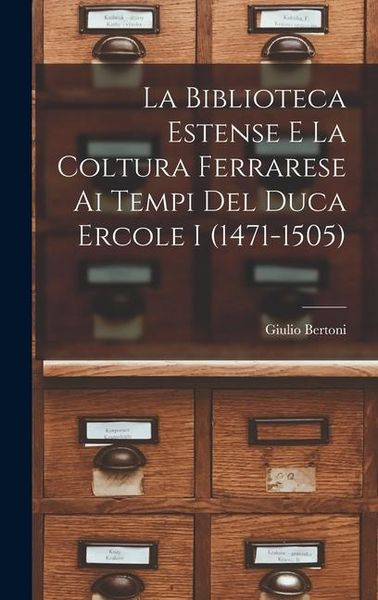 Produktbild: La Biblioteca Estense e la coltura ferrarese ai tempi del duca Ercole I (1471-1505)