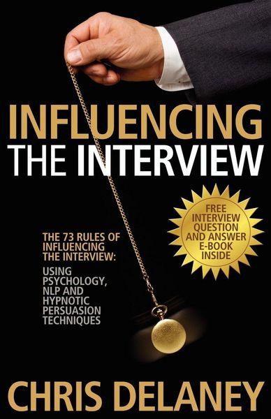 Produktbild: The 73 Rules of Influencing the Interview Using Psychology, NLP and Hypnotic Persuasion Techniques