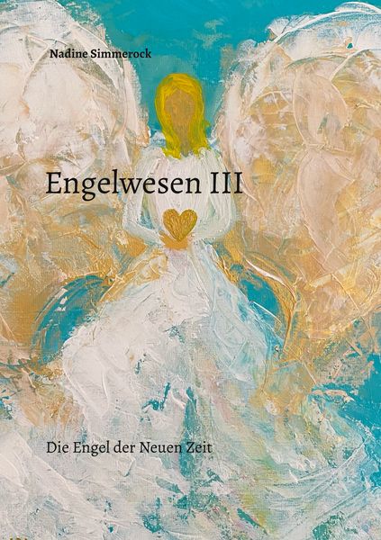 Engelwesen III, Taschenbuch von Nadine Simmerock, BoD – Books on Demand, 9783695158928