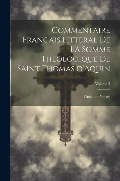 Produktbild: Commentaire francais litteral de la Somme theologique de saint Thomas d'Aquin; Volume 2