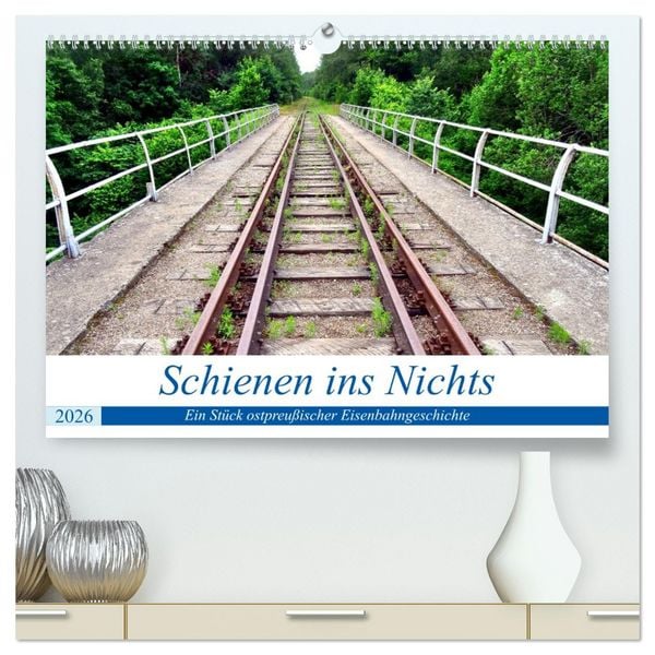Produktbild: Schienen ins Nichts - Ein St&uuml;ck ostpreu&szlig;ischer Eisenbahngeschichte (hochwertiger Premium Wandkalender 2026 DIN A2 quer), Kunstdruck in Hochglanz