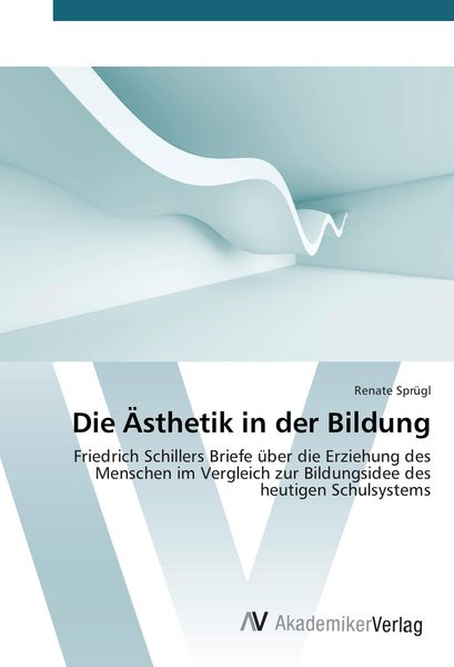 Die Ästhetik in der Bildung, Taschenbuch von Renate Sprügl, AV Akademikerverlag, 9783639843668