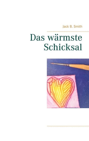 Das wärmste Schicksal, Taschenbuch von Jack B. Smith, BoD – Books on Demand, 9783752638547