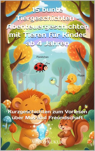 Produktbild: 15 bunte Tiergeschichten - Abenteuergeschichten mit Tieren f&uuml;r Kinder ab 4 Jahren