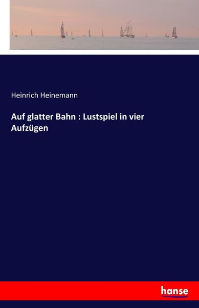 Auf glatter Bahn : Lustspiel in vier Aufzügen, Taschenbuch von Heinrich Heinemann, Hansebooks, 9783744637039