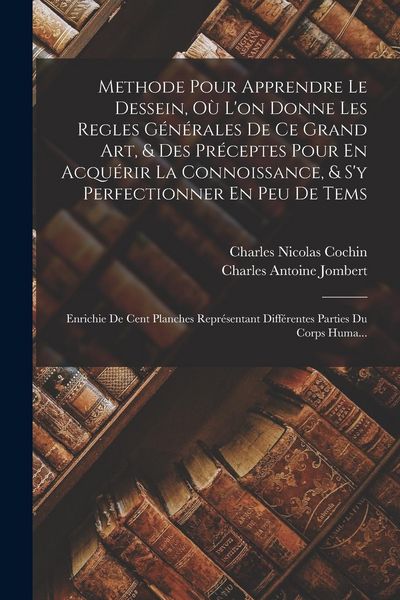 Produktbild: Methode Pour Apprendre Le Dessein, O&ugrave; L'on Donne Les Regles G&eacute;n&eacute;rales De Ce Grand Art, & Des Pr&eacute;ceptes Pour En Acqu&eacute;rir La Connoissance, & S'y Perfect