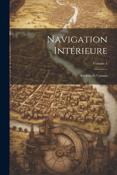 Produktbild: Navigation Int&eacute;rieure: Rivi&egrave;res Et Canaux; Volume 1