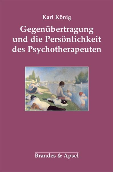 Gegenübertragung und die Persönlichkeit des Psychotherapeuten, Taschenbuch von Karl König, Brandes & Apsel, 978-3-86099-679-9