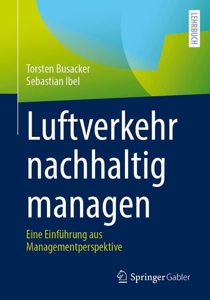Luftverkehr nachhaltig managen, Taschenbuch von Torsten Busacker , Sebastian Ibel, Springer Fachmedien Wiesbaden GmbH, 9783658484187