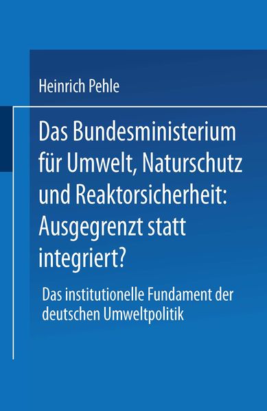 Produktbild: Das Bundesministerium f&uuml;r Umwelt, Naturschutz und Reaktorsicherheit: Ausgegrenzt statt integriert?