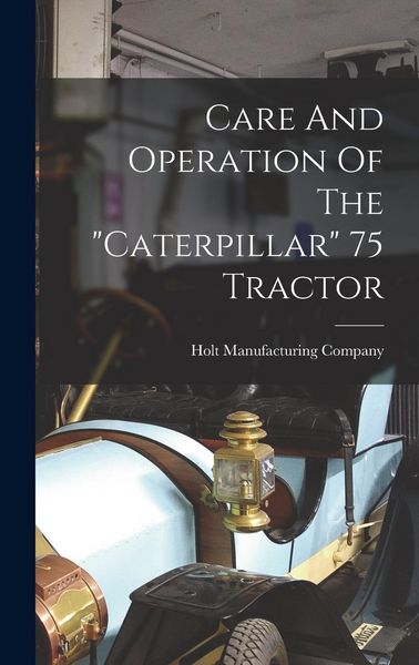 Produktbild: Care And Operation Of The "caterpillar" 75 Tractor