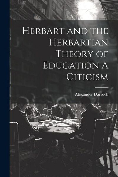 Produktbild: Herbart and the Herbartian Theory of Education A Citicism