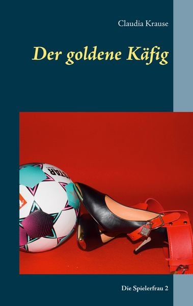 Der goldene Käfig, Taschenbuch von Claudia Krause, BoD – Books on Demand, 9783752690842